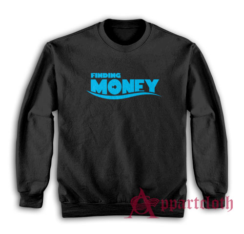 Finding Money Funny Parody Sweatshirt