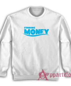 Finding Money Funny Parody Sweatshirt