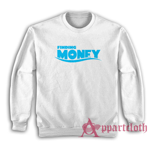Finding Money Funny Parody Sweatshirt