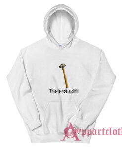 This Is Not A Drill Hoodie