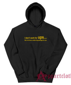 I Don't Work For Ups But I Do Have A Rather Big Package Hoodie
