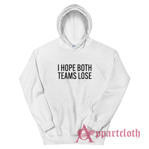 I Hope Both Teams Lose Hoodie