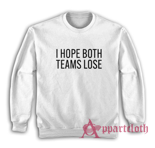 I Hope Both Teams Lose Sweatshirt