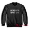 I Hope Both Teams Lose Sweatshirt