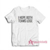 I Hope Both Teams Lose T-Shirt