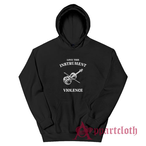 Love This Instrument Violence Hoodie