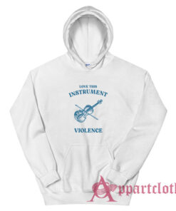 Love This Instrument Violence Hoodie