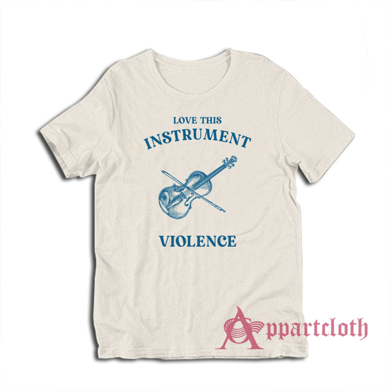 Love This Instrument Violence T-Shirt