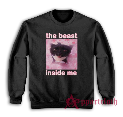 The Beast Inside Me Funny Cat Meme Sweatshirt