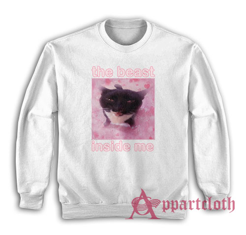 The Beast Inside Me Funny Cat Meme Sweatshirt