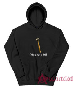 This Is Not A Drill Hoodie