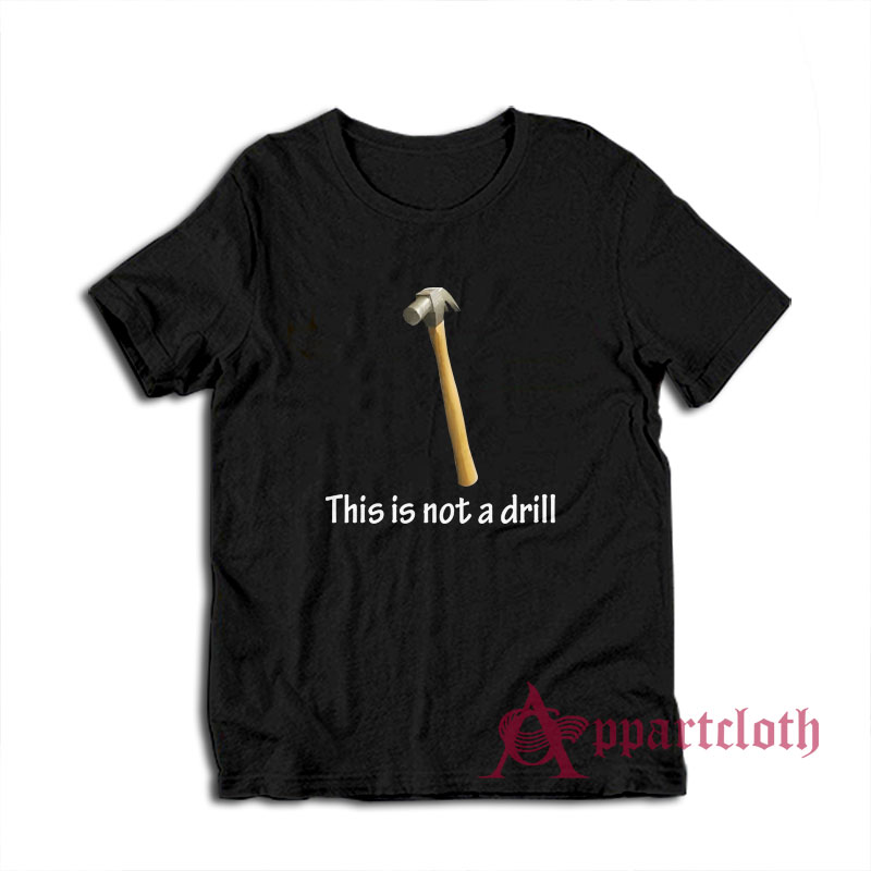 This Is Not A Drill T-Shirt