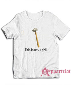 This Is Not A Drill T-Shirt