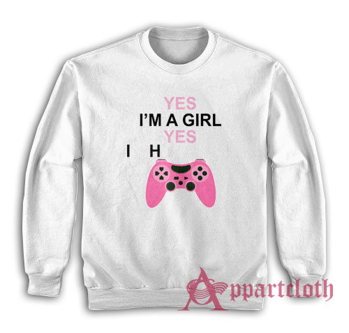 Yes I'm A Girl Yes I H Controller Sweatshirt