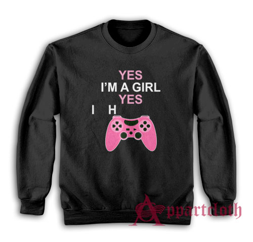 Yes I'm A Girl Yes I H Controller Sweatshirt