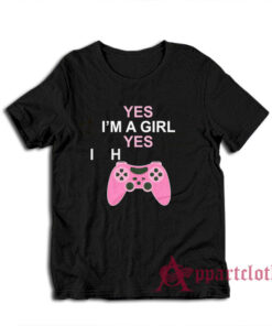 Yes I'm A Girl Yes I H Controller T-Shirt