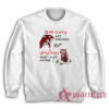 Big Cats Are Dangerous But A Little Pussy Won't Hurt Anyone Sweatshirt