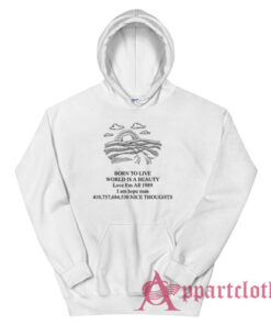 Born To Live World Is A Beauty Love Em All Hoodie