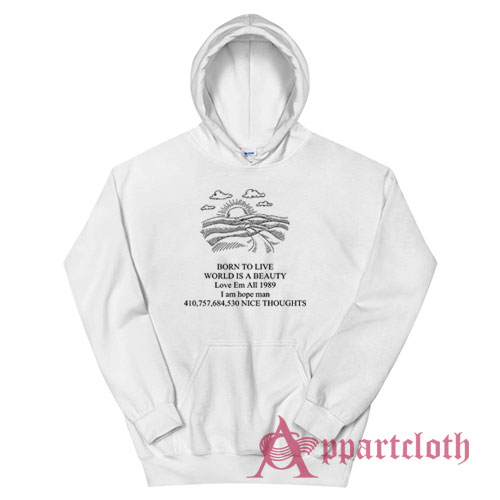 Born To Live World Is A Beauty Love Em All Hoodie