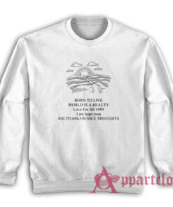 Born To Live World Is A Beauty Love Em All Sweatshirt