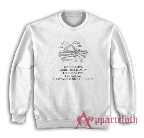 Born To Live World Is A Beauty Love Em All Sweatshirt