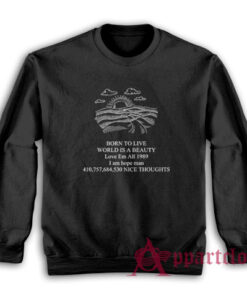 Born To Live World Is A Beauty Love Em All Sweatshirt