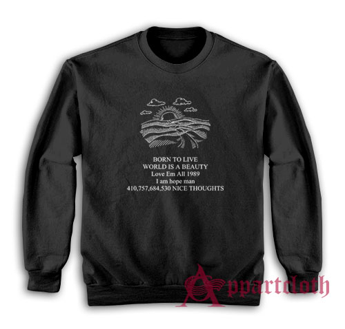 Born To Live World Is A Beauty Love Em All Sweatshirt