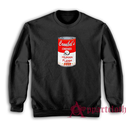 Cannibal's Condensed Human Flesh Soup Sweatshirt