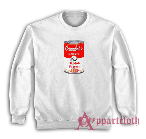 Cannibal's Condensed Human Flesh Soup Sweatshirt
