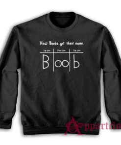 How Boobs Got Their Name Sweatshirt