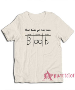 How Boobs Got Their Name T-Shirt