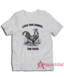Love This Animal The Cock T-Shirt