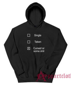 Single Taken Cursed or Some Shit Hoodie