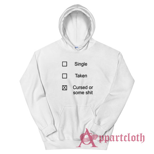 Single Taken Cursed or Some Shit Hoodie