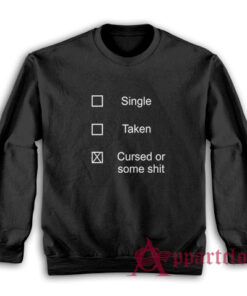 Single Taken Cursed or Some Shit Sweatshirt