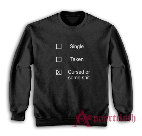Single Taken Cursed or Some Shit Sweatshirt