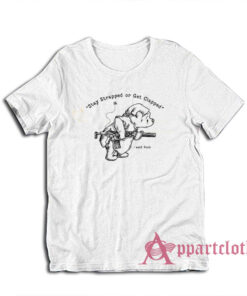 Stay Strapped Or Get Clapped Said Pooh T-Shirt