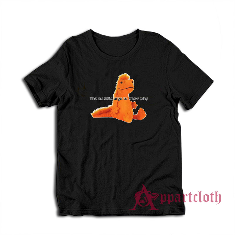 The Autistic Urge To Know Why T-Shirt