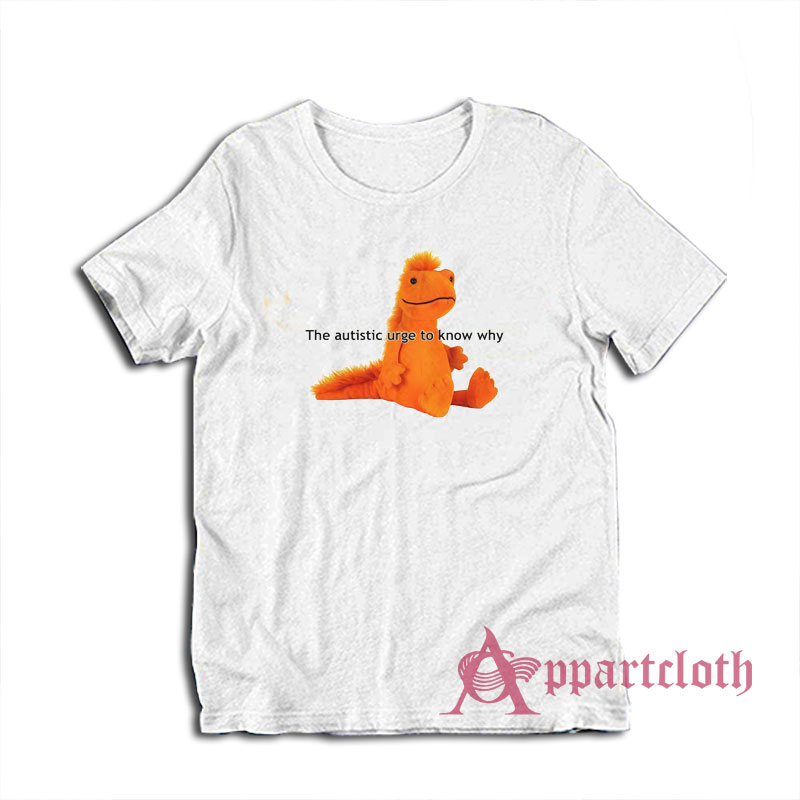 The Autistic Urge To Know Why T-Shirt