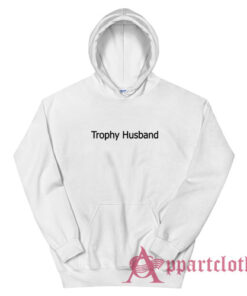 Trophy Husband Funny Hoodie