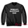 World's Sluttiest Dad Sweatshirt