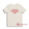 World's Sluttiest Dad T-Shirt