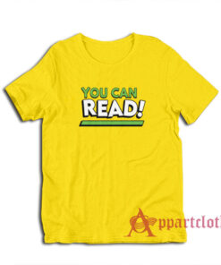 You Can Read Funny T-Shirt