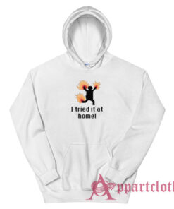 I Tried IT at Home Science Project Funny Hoodie