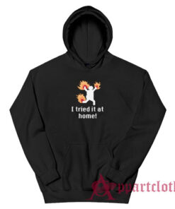 I Tried IT at Home Science Project Funny Hoodie