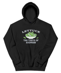 Lettuce The Taste Of Sadness Hoodie