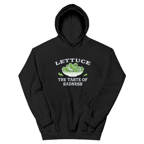 Lettuce The Taste Of Sadness Hoodie