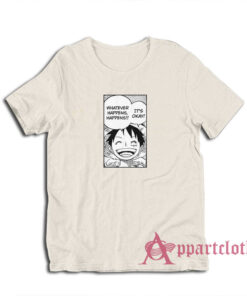 Luffy Whatever Happens Happens T-Shirt