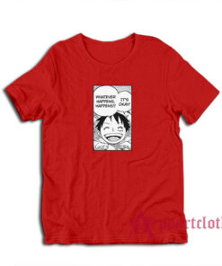 Luffy Whatever Happens Happens T-Shirt