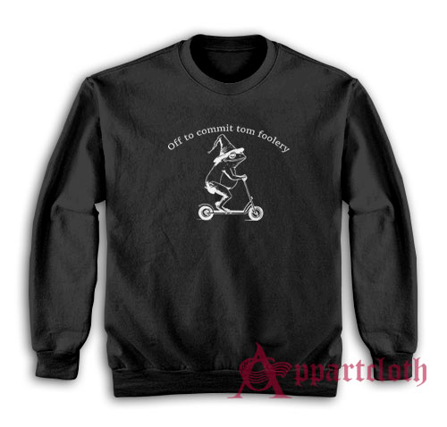 Off To Commit Tom Foolery Sweatshirt